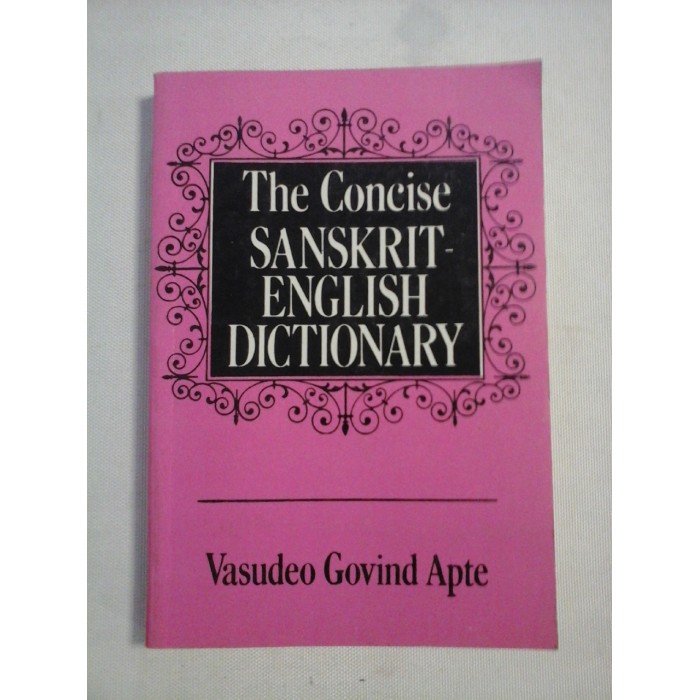    The  Concise  SANSKRIT- ENGLISH  DICTIONARY  -  Compiled by Vasudeo  Govind  APTE